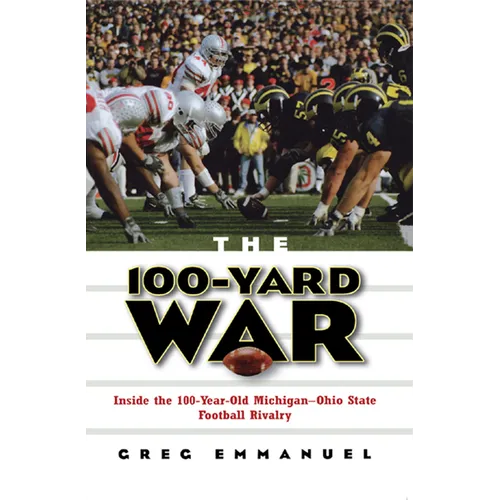 The 100-Yard War: Inside the 100-Year-Old Michigan-Ohio State Football Rivalry - Hardcover