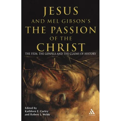 Jesus and Mel Gibson's the Passion of the Christ: The Film, the Gospels and the Claims of History - Paperback