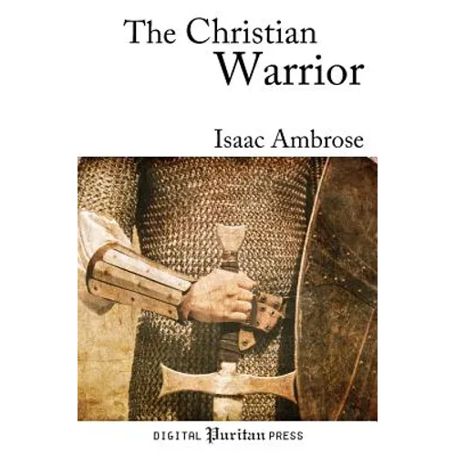 The Christian Warrior: Wrestling with Sin, Satan, the World, and the Flesh - Paperback