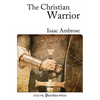 The Christian Warrior: Wrestling with Sin, Satan, the World, and the Flesh - Paperback