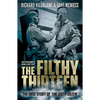 The Filthy Thirteen: From the Dustbowl to Hitler's Eagle's Nest - The True Story of the Dirty Dozen - Paperback