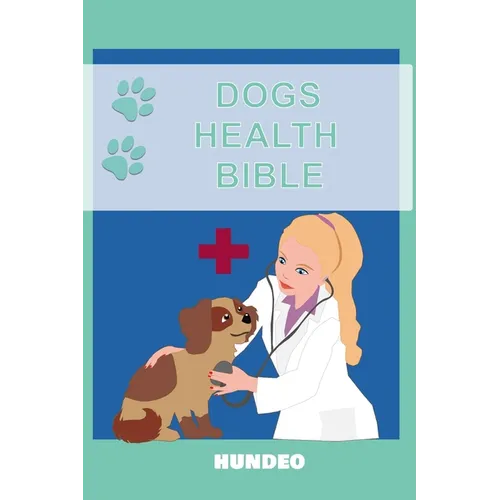 Dog Health Bible: The Book for Dog Health (Recommended for every Dog Owner) - Paperback