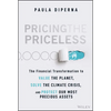 Pricing the Priceless: The Financial Transformation to Value the Planet, Solve the Climate Crisis, and Protect Our Most Precious Assets - Hardcover