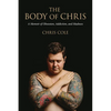 The Body of Chris: A Memoir of Obsession, Addiction, and Madness - Paperback