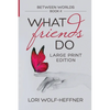 Between Worlds 4: What Friends Do (large print) - Paperback