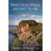 Who You Were Meant to Be: A Guide to Rediscovering Your Life's Purpose - Paperback