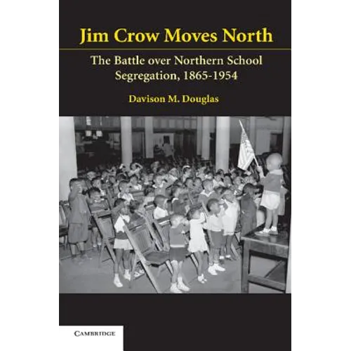 Jim Crow Moves North: The Battle Over Northern School Segregation, 1865-1954 - Paperback