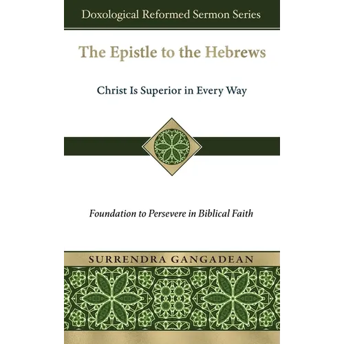 The Epistle to the Hebrews: Christ Is Superior in Every Way-Foundation to Persevere in Biblical Faith - Hardcover