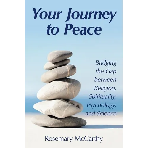 Your Journey to Peace: Bridging the Gap between Religion, Spirituality, Psychology, and Science - Paperback