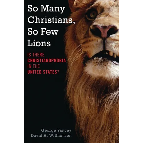 So Many Christians, So Few Lions: Is There Christianophobia in the United States? - Hardcover