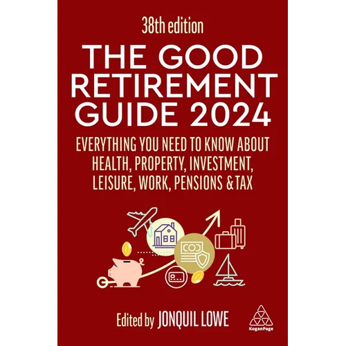 The Good Retirement Guide 2024: Everything You Need to Know about Health, Property, Investment, Leisure, Work, Pensions and Tax - Paperback