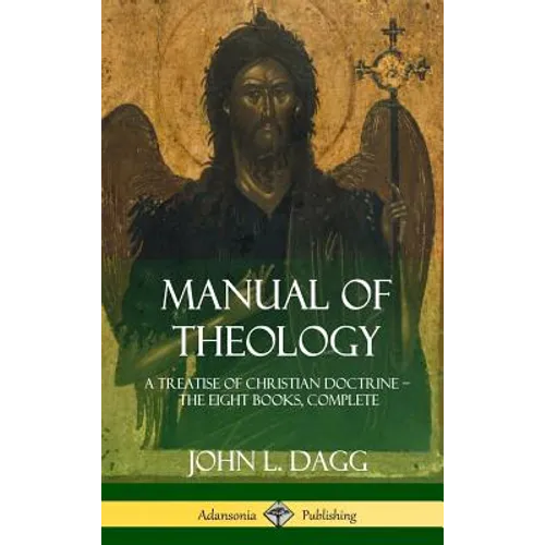Manual of Theology: A Treatise of Christian Doctrine, The Eight Books, Complete (Hardcover) - Hardcover
