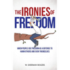 The Ironies of Freedom: When People Use FREEDOM as a Defense to Harm Others and Even Themselves - Hardcover