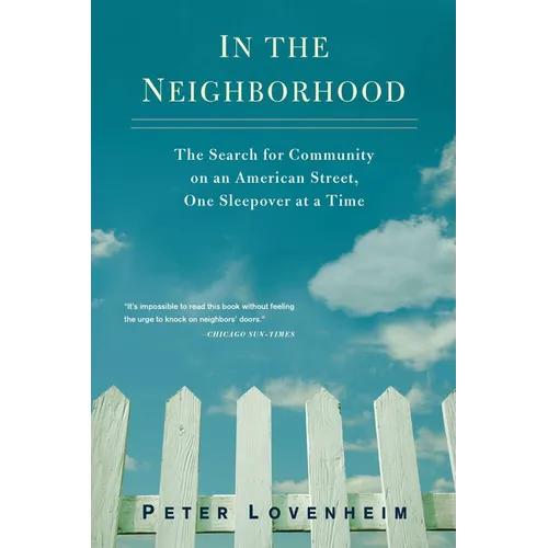 In the Neighborhood: The Search for Community on an American Street, One Sleepover at a Time - Paperback