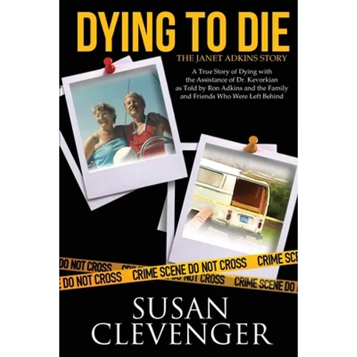 Dying to Die - The Janet Adkins Story: A True Story of Dying with the Assistance of Doctor Jack Kevorkian - Paperback