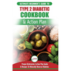 Type 2 Diabetes Cookbook & Action Plan: The Ultimate Beginner's Diabetic Diet Cookbook & Kickstarter Action Plan Guide to Naturally Reverse Diabetes + - Paperback