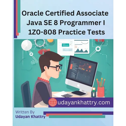 Oracle Certified Associate Java SE 8 Programmer I 1Z0-808 Practice Tests: 260+ Questions to assess your OCA preparation - Paperback