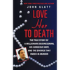 Love Her to Death: The True Story of a Millionaire Businessman, His Gorgeous Wife, and the Divorce That Ended in Murder - Paperback