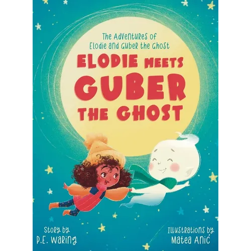 Elodie Meets Guber the Ghost: The Adventures of Elodie and Guber the Ghost - Hardcover