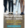 Social Anxiety Relief for Teens: A Step-By-Step CBT Guide to Feel Confident and Comfortable in Any Situation - Paperback