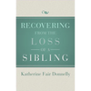 Recovering from the Loss of a Sibling - Paperback