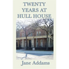 Twenty Years at Hull House: The Memoir of a Social Reform Pioneer - Hardcover