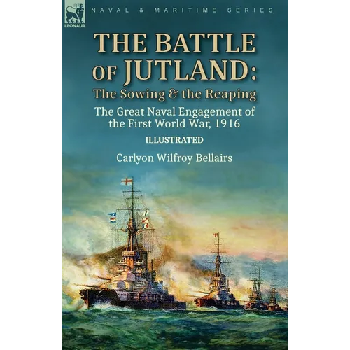 The Battle of Jutland: the Sowing & the Reaping--The Great Naval Engagement of the First World War,1916 - Paperback