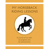 My Horseback Riding Lessons: A journal of my skills, my progress, and my achievements. - Paperback