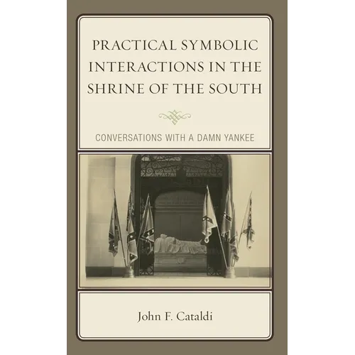 Practical Symbolic Interactions in the Shrine of the South: Conversations with a Damn Yankee - Hardcover