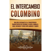El intercambio colombino: Una guía fascinante de la transferencia transatlántica de personas, plantas, animales, ideas, recursos y otros entre América - Hardcover
