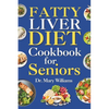 Fatty Liver Diet Cookbook for Seniors: Beginners and Newly Diagnosed Cirrhosis Meal Plan for Women Under and Over 50, Adults, and Men - Paperback
