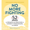 No More Fighting: A Relationship Journal for Couples: 52 Weeks of Prompts and Practices to Connect, Communicate, and Grow - Paperback