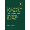 The Characters of Elijah and Elisha and the Deuteronomic Evaluation of Prophecy: Miracles and Manipulation - Paperback
