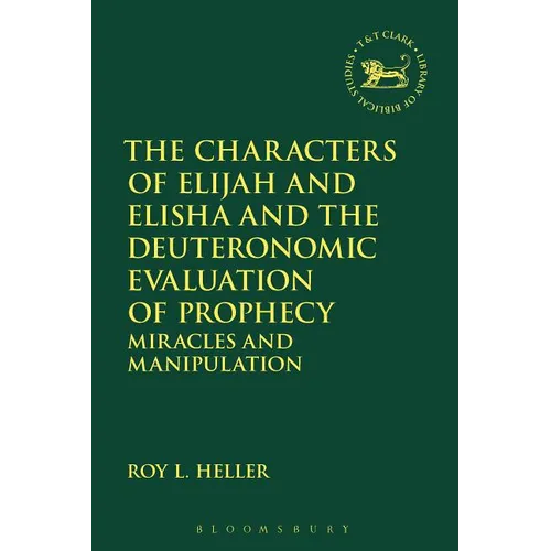 The Characters of Elijah and Elisha and the Deuteronomic Evaluation of Prophecy: Miracles and Manipulation - Paperback