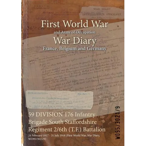 59 DIVISION 176 Infantry Brigade South Staffordshire Regiment 2/6th (T.F.) Battalion: 24 February 1917 - 31 July 1918 (First World War, War Diary, WO9 - Paperback