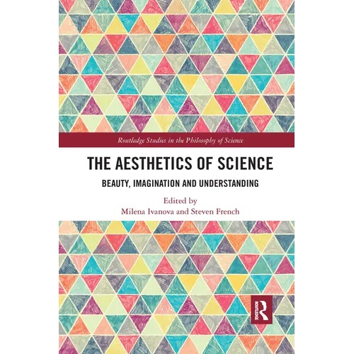 The Aesthetics of Science: Beauty, Imagination and Understanding - Paperback