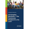 A Study Guide for Christopher Marlowe's "The Passionate Shepherd to His Love" - Paperback