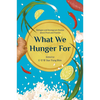 What We Hunger for: Refugee and Immigrant Stories about Food and Family - Paperback