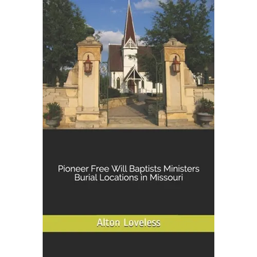 Pioneer Free Will Baptists Ministers Burial Locations in Missouri - Paperback