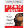 Why is my dog so growly?: Teach your fearful, aggressive, or reactive dog confidence through understanding - Paperback