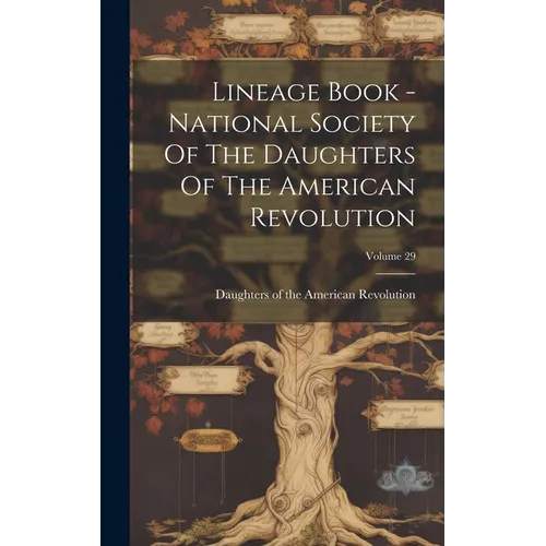 Lineage Book - National Society Of The Daughters Of The American Revolution; Volume 29 - Hardcover