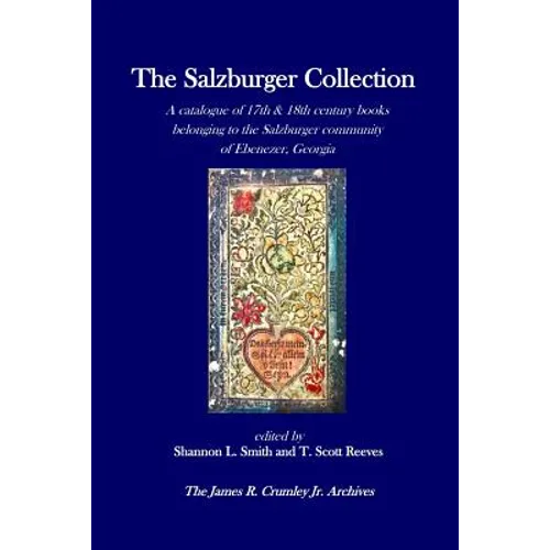 The Salzburger Collection: A catalogue of 17th & 18th century books belonging to the Salzburger community of Ebenezer, Georgia - Paperback