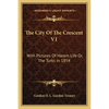 The City Of The Crescent V1: With Pictures Of Harem Life Or, The Turks In 1854 - Paperback