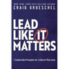 Lead Like It Matters: 7 Leadership Principles for a Church That Lasts - Hardcover
