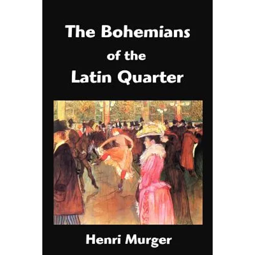The Bohemians of the Latin Quarter: Scenes de la Vie de Boheme - Paperback