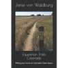 Equestrian Trails Colorado: Riding your horse on Colorado's Open Space - Paperback