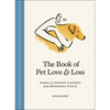 The Book of Pet Love and Loss: Words of Comfort and Wisdom from Remarkable People - Hardcover