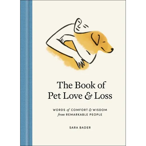 The Book of Pet Love and Loss: Words of Comfort and Wisdom from Remarkable People - Hardcover