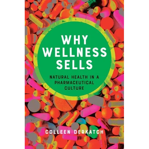 Why Wellness Sells: Natural Health in a Pharmaceutical Culture - Hardcover
