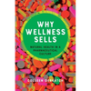 Why Wellness Sells: Natural Health in a Pharmaceutical Culture - Hardcover